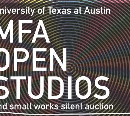 text reading University of Texas at Austin MFA Open Studios and small works silent auction on rainbo